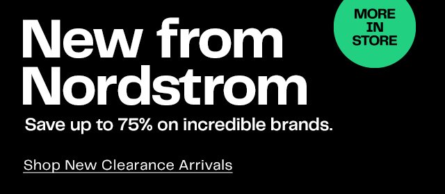 New from Nordstrom | Save up to 75% on incredible brands.| Shop New Clearance Arrivals