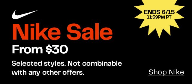 Nike Sale From \\$30 | Selected styles. Not combinable with any other offers. | ENDS 6/15 11:59PM PT | Shop Nike