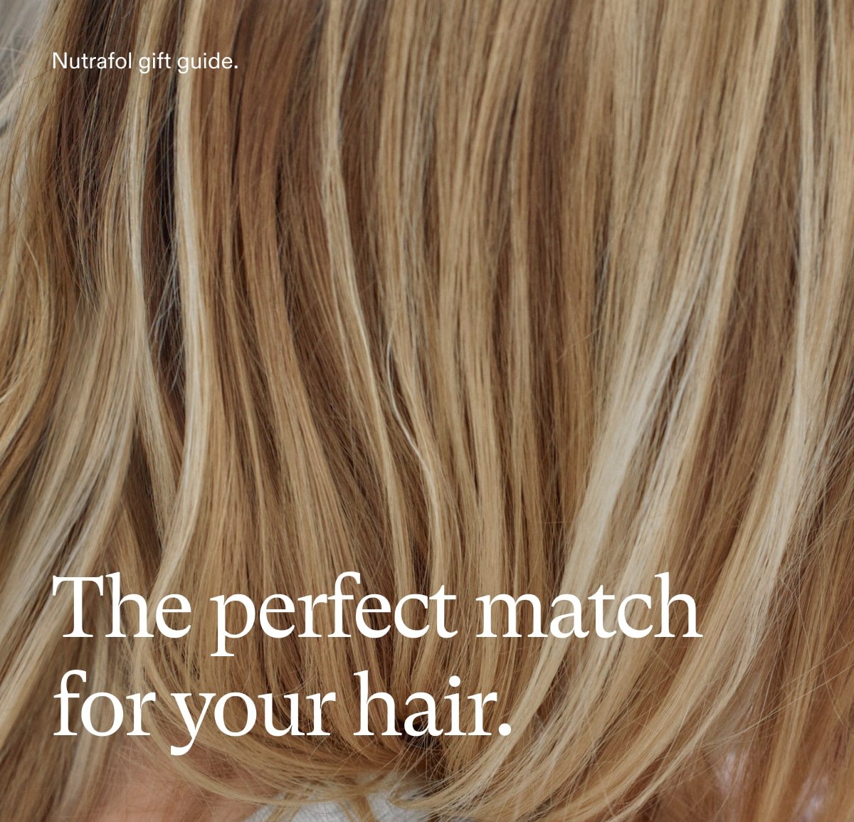 The perfect match for your hair.