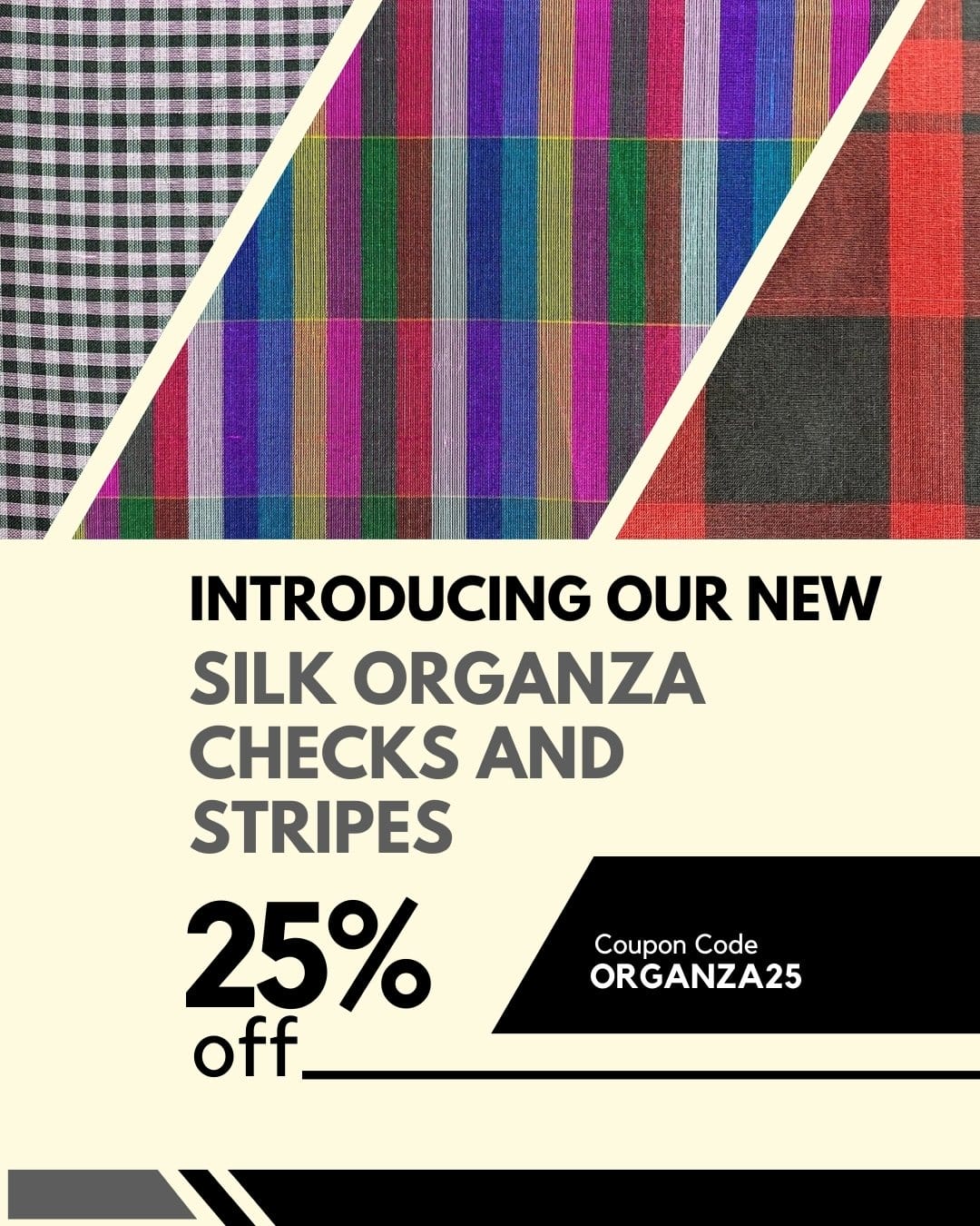 Introducing 25% off to Our New Silk Organza Checks and Stripes