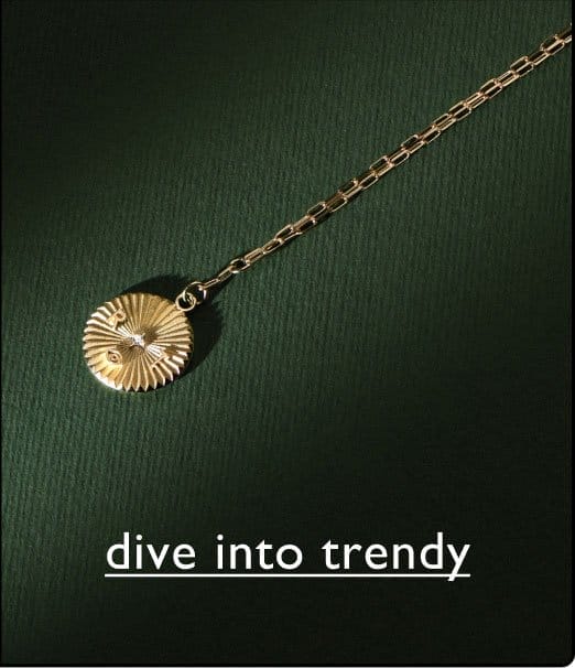 Dive into trendy