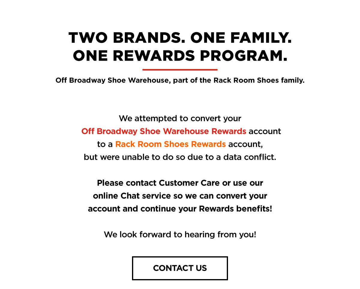 2 BRANDS. 1 FAMILY. ONE REWARDS PROGRAM. WE ATTEMPTED TO CONVERT YOUR OB REWARDS INTO RRS REWARDS. CONTACT US TO RESOLVE