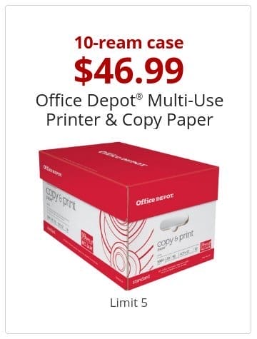 10-ream case \\$46.99 Office Depot® Multi-Use Printer & Copy Paper Limit 5