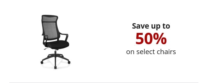 Save up to 50% on select chairs