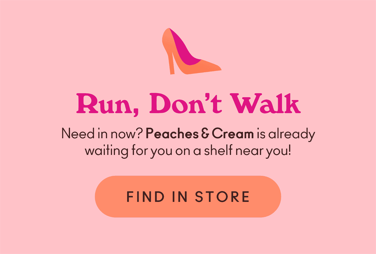 Need in now? Peaches & Cream is already waiting for you on a shelf near you!