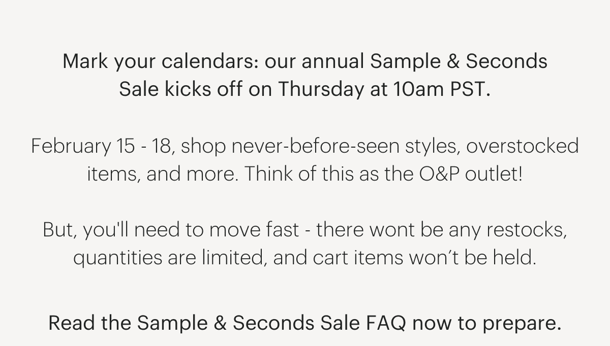 Mark your calendars: our annual Sample & Seconds Sale kicks off on Thursday at 10 am PST.