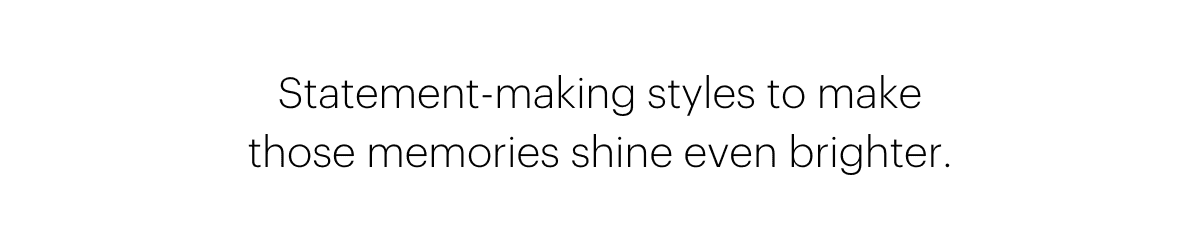 Statement-making styles to make those memories shine even brighter.