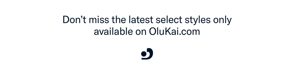 Don't miss the latest styles only available on OluKai