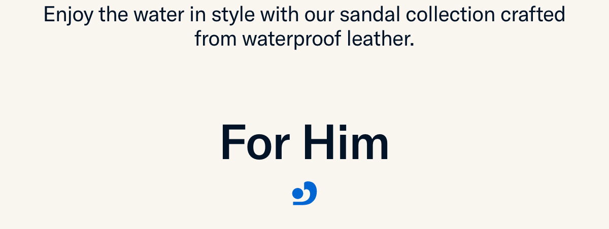 Enjoy the water in style with our sandal collection crafted from waterproof leather.