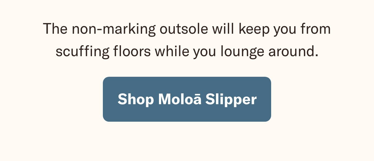 Text - The non-marking outsole will keep you from scuffing floors while you lounge around . - Button - Shop Moloa Slipper