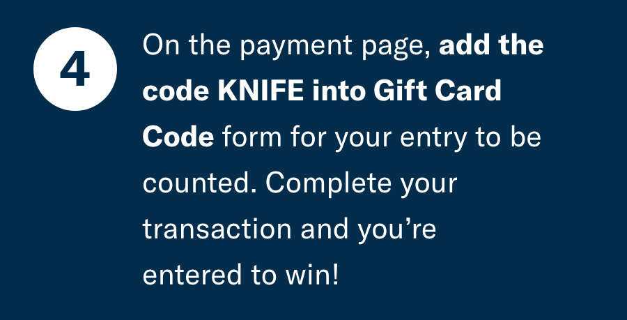 On the paymet page, add the code 'Knife' into Gift Card Code