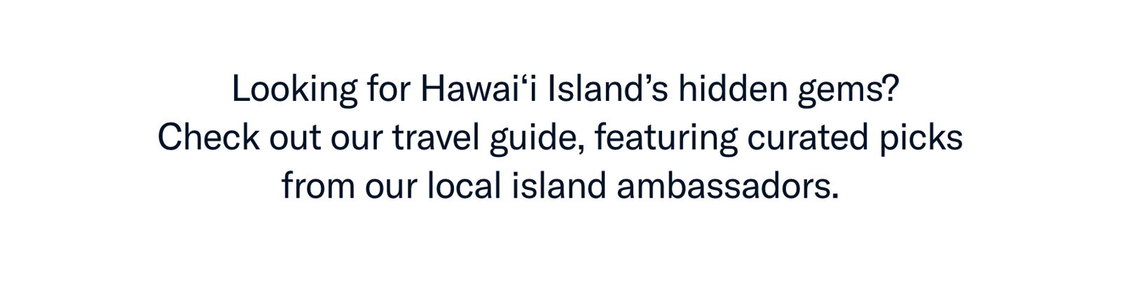 Looking for Hawai’i Island’s hidden gems? Check out our travel guide, featuring curated picks from our local island ambassadors.