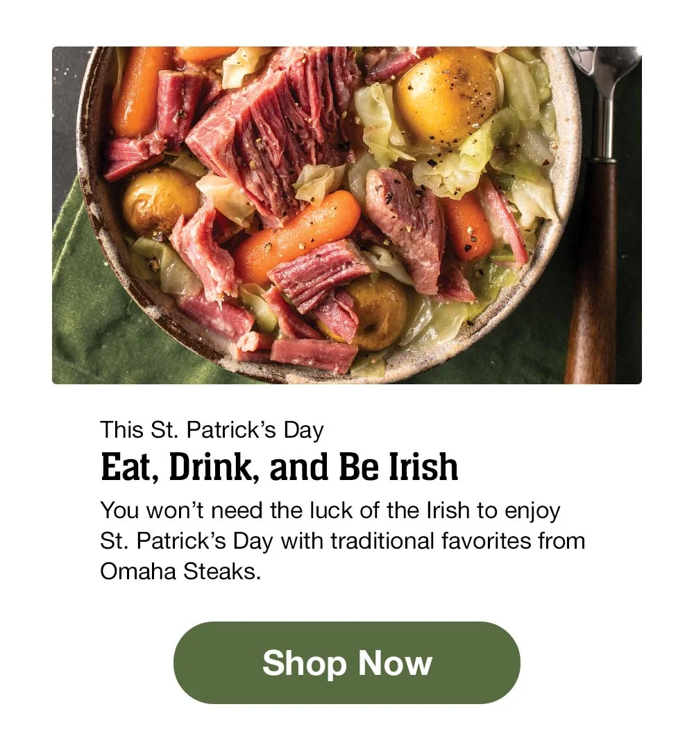 This St. Patrick's Day - Eat, Drink, and Be Irish | You won't need the luck of the Irish to enjoy St. Patrick's Day with traditional favorites from Omaha Steaks. || SHOP NOW