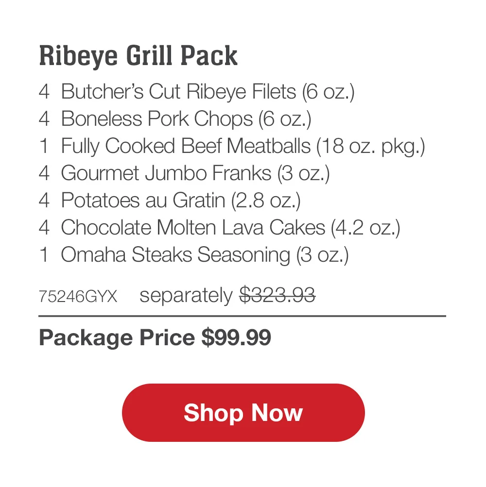 Family Favorites Assortment - 4 Butcher's Cut Filet Mignons (5 oz.) - 4 Air-Chilled Boneless Chicken Breasts (5 oz.) - 4 PureGround™M Filet Mignon Burgers (6 oz.) - 4 Gourmet Jumbo Franks (3 oz.) - 4 Potatoes au Gratin (2.8 oz.) - 4 Caramel Apple Tartlets (4 oz.) - 1 Omaha Steaks Seasoning (3 OZ.) - 71735GYX separately \\$293.93 | Package Price \\$99.99 || Shop Now