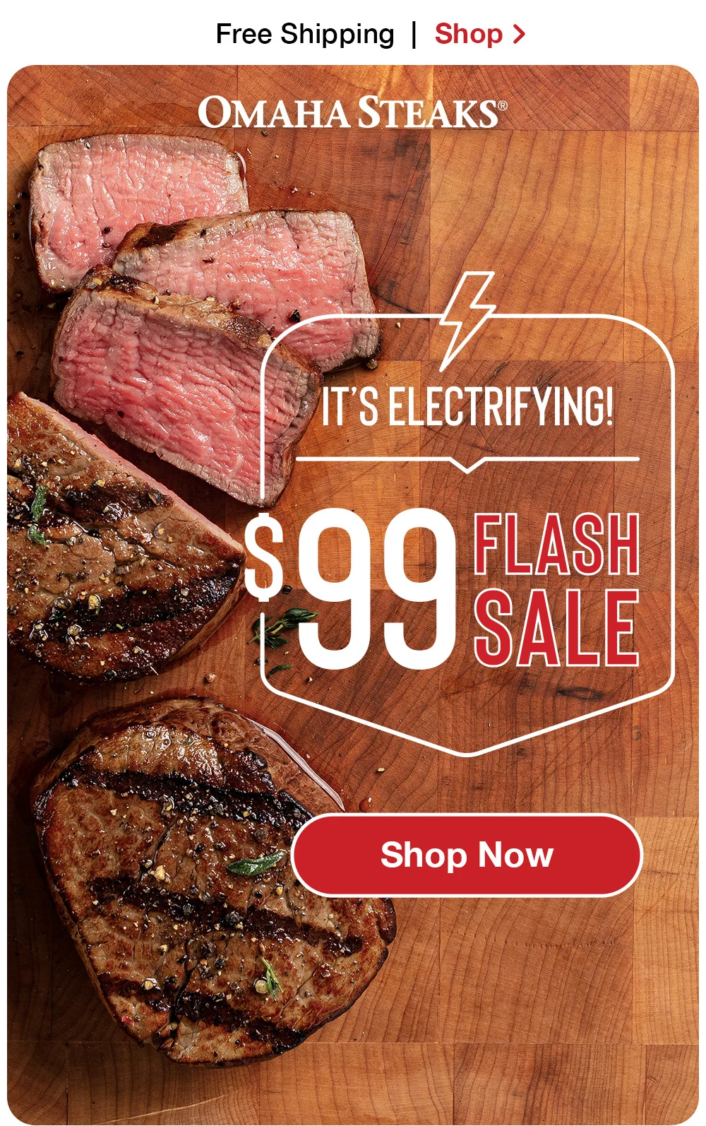 \\$99 Flash Sale! | Shop Now > OMAHA STEAKS® IT'S ELECTRIFYING! \\$99 FLASH SALE || Shop Now