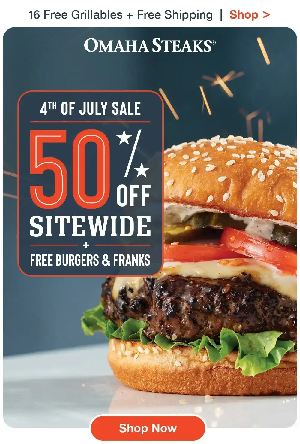 16 Free Grillables + Free Shipping | Shop > OMAHA STEAKS® | 4TH OF JULY SALE - 50% SITEWIDE + FREE BURGERS & FRANKS || Shop Now