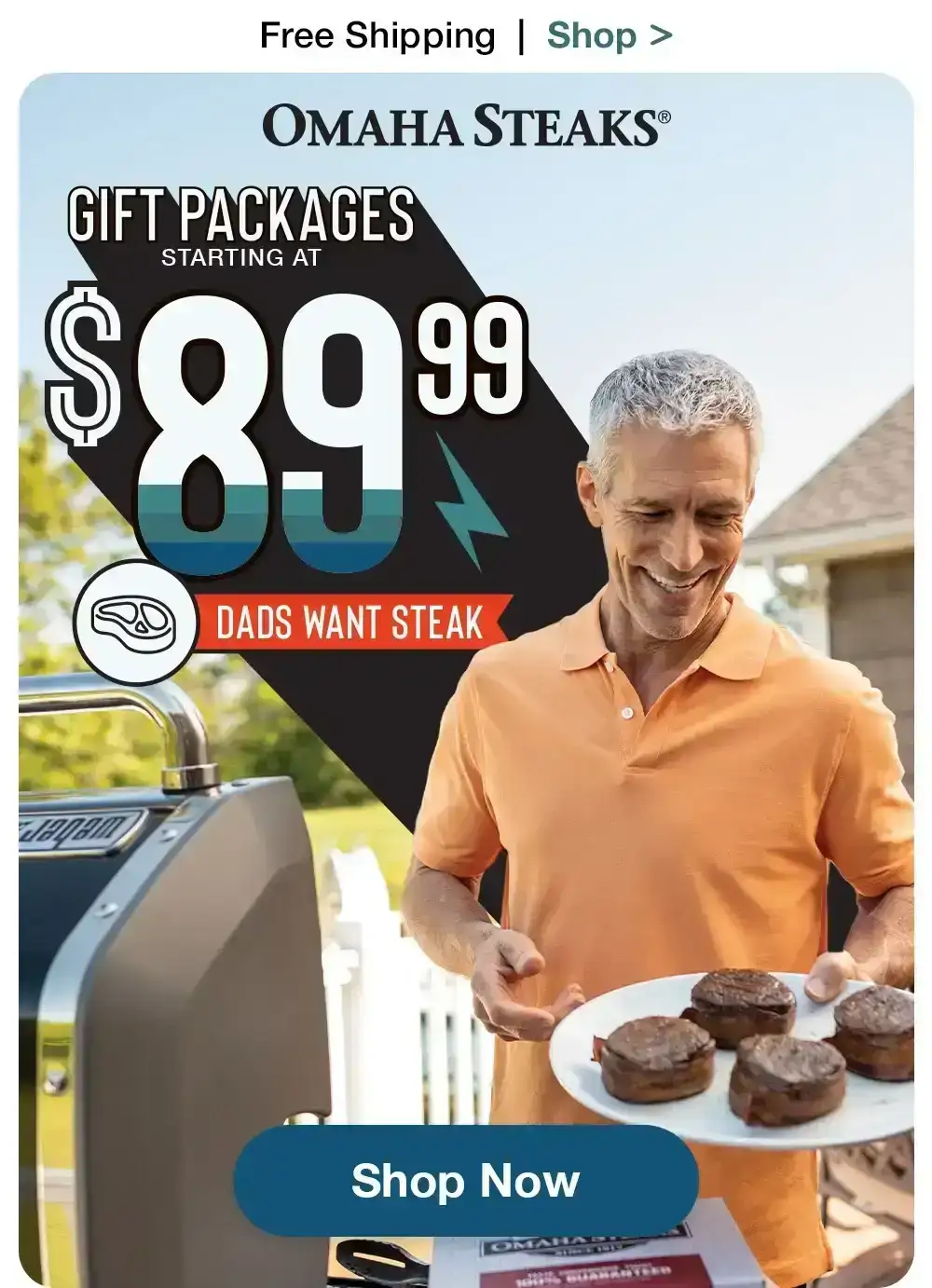 Free Shipping | Shop > OMAHA STEAKS® | GIFT PACKAGES STARTING AT \\$89.99 DADS WANT STEAK || SHOP NOW