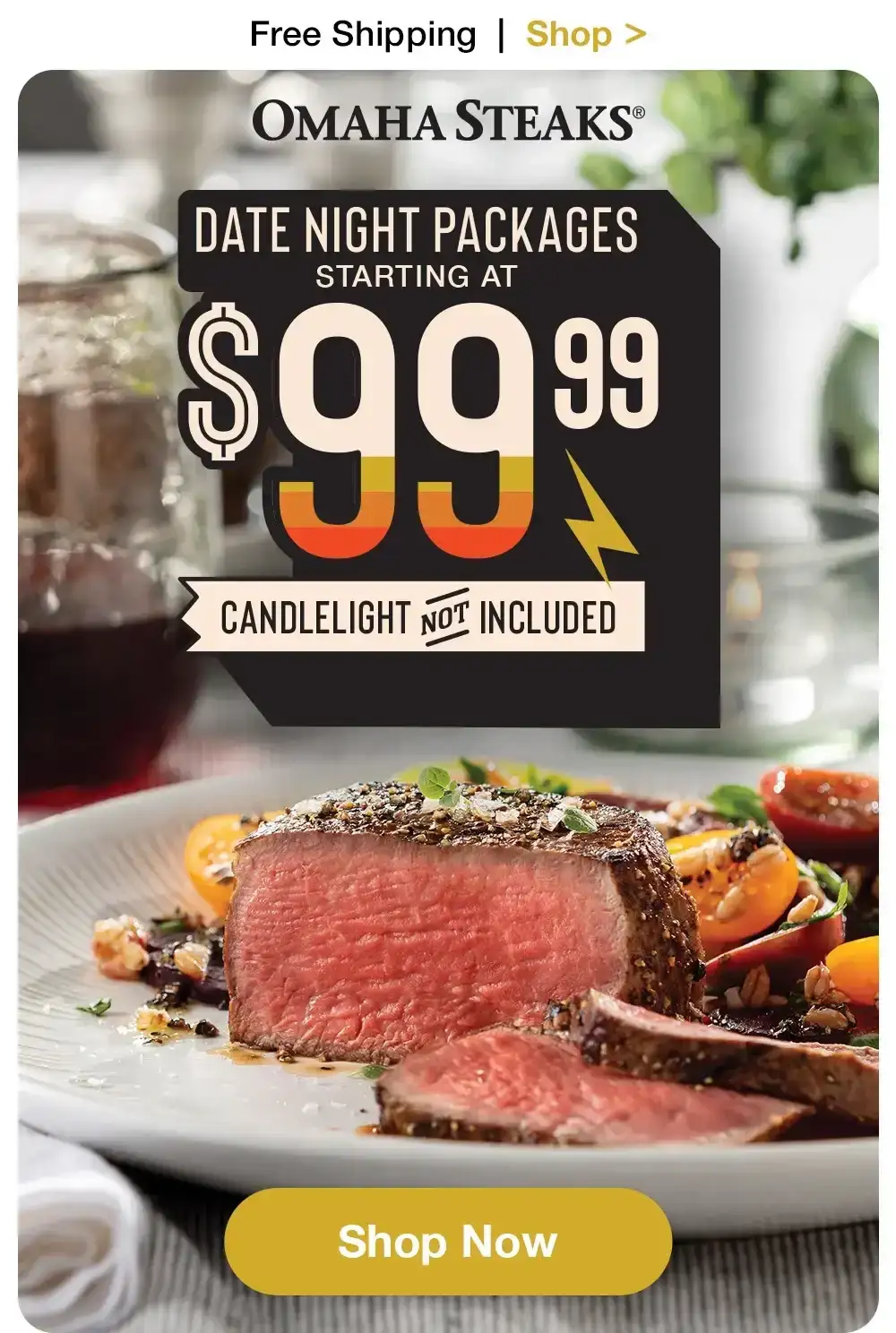 Free Shipping | Shop > OMAHA STEAKS® | DATE NIGHT PACKAGES STARTING AT \\$99.99 | CANDLELIGHT NOT INCLUDED || Shop Now