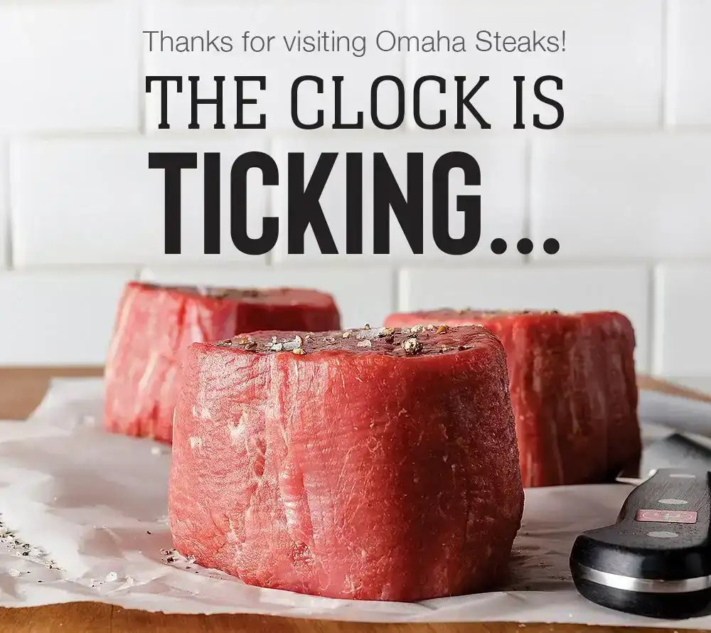 Thanks for visiting Omaha Steaks! THE CLOCK IS TICKING...