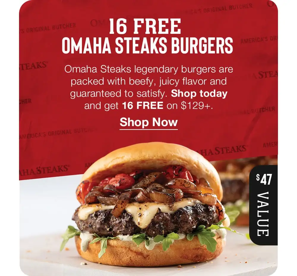 16 FREE Omaha Steaks Burgers | Omaha Steaks legendary burgers are _packed with beefy, juicy flavor and guaranteed to satisfy. Shop today and get 16 FREE on \\$129+. || Shop Now || \\$47 VALUE