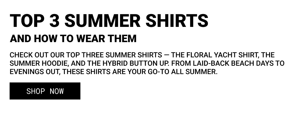 top 3 summer shirts and ways to wear them: floral yacht shirt, summer hoodie, hybrid button-up