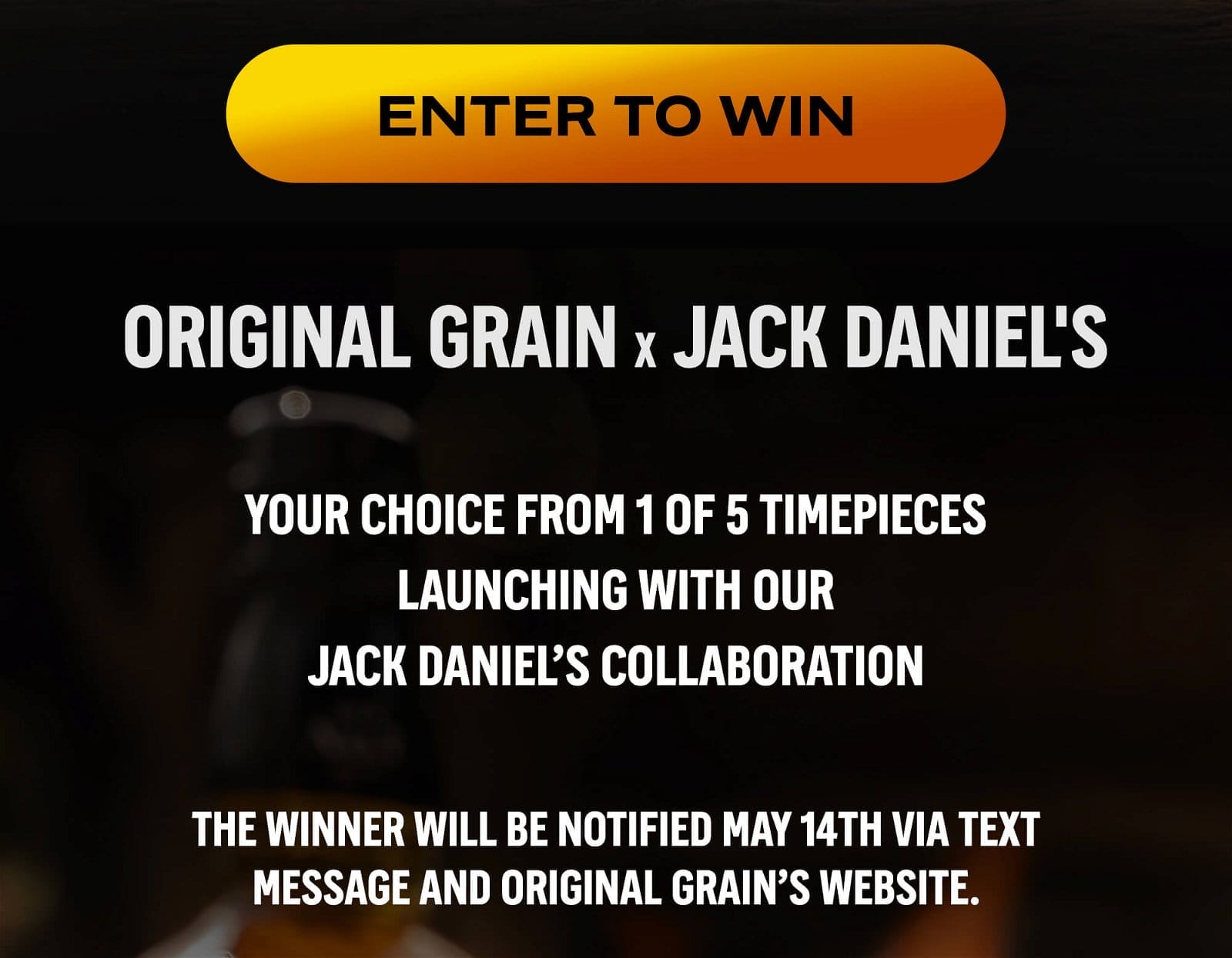 Click here to enter to win a collaboration by Original Grain x Jack Daniel's