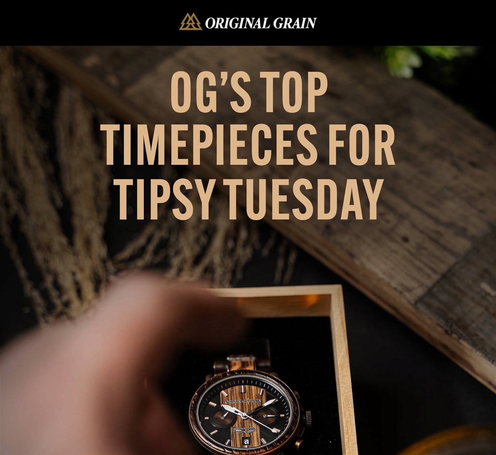 ORIGINAL GRAIN'S Top timepieces for tipsy tuesday