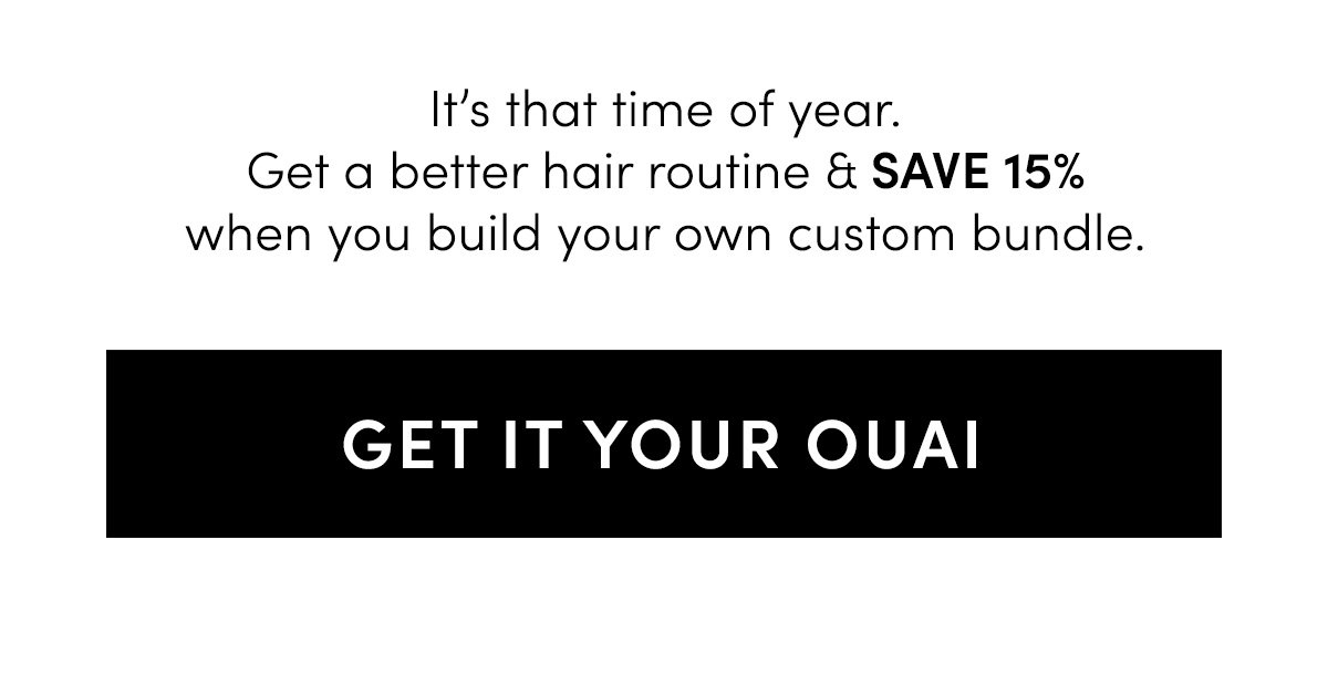 It’s that time of year. Get a better hair routine & save 15% when you build your own custom bundle.