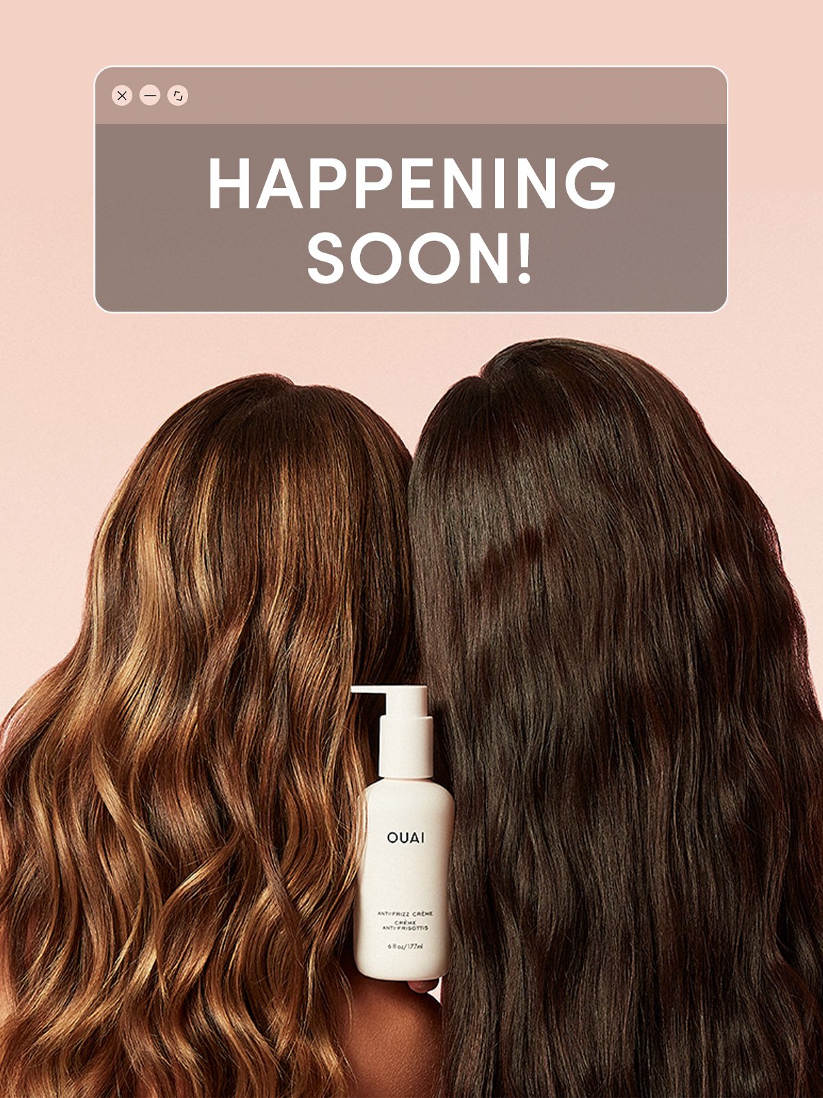 Let us know if you’re feeling frizzy & get signed up—you’ll be the first to know when it drops.
