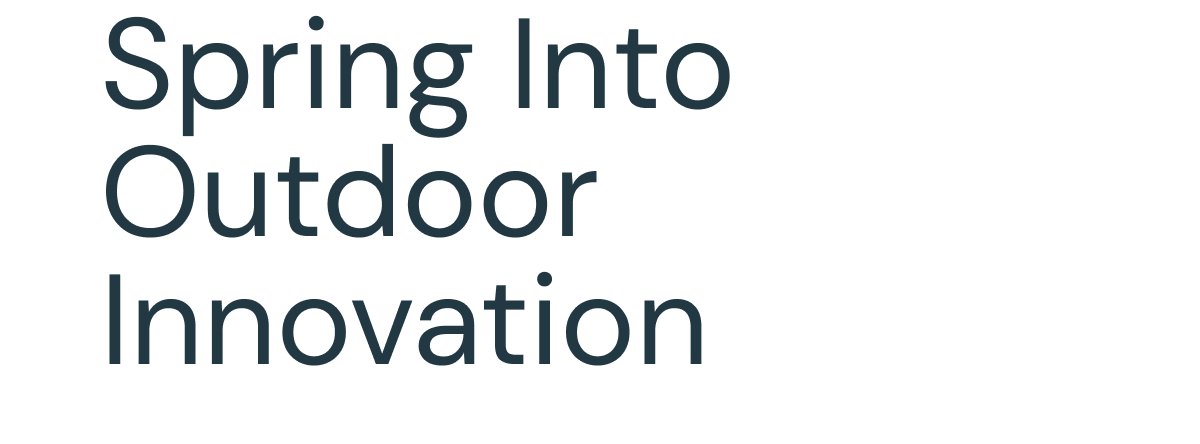 Spring Into Outdoor Innovation