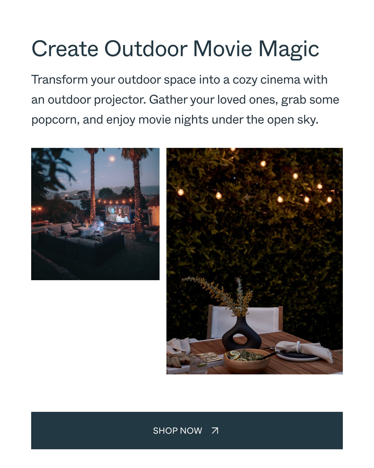 Create Outdoor Movie Magic Transform your outdoor space into a cozy cinema with an outdoor projector. Gather your loved ones, grab some popcorn, and enjoy movie nights under the open sky. Shop Now