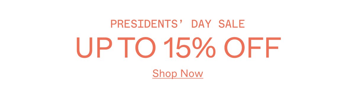 President's Day Sale. Up to 15% off. Shop Now