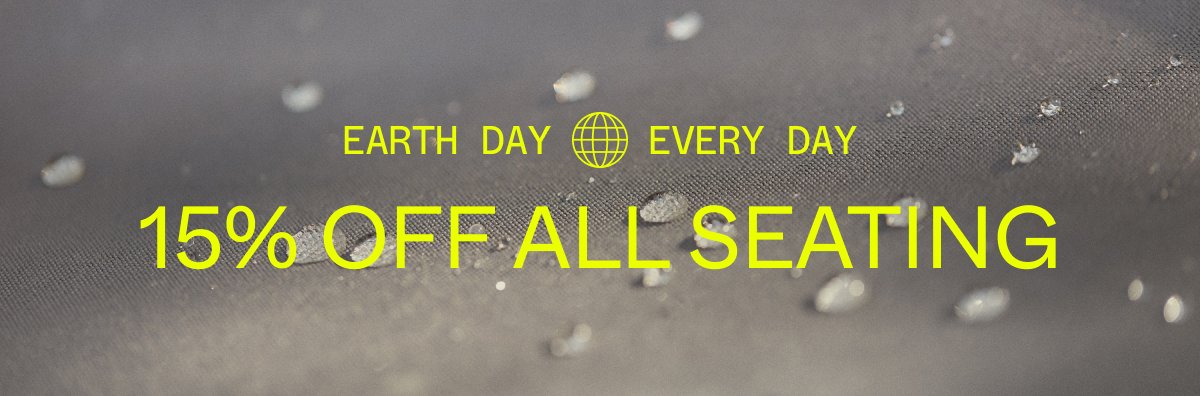 earth day every day 15% Off All Seating