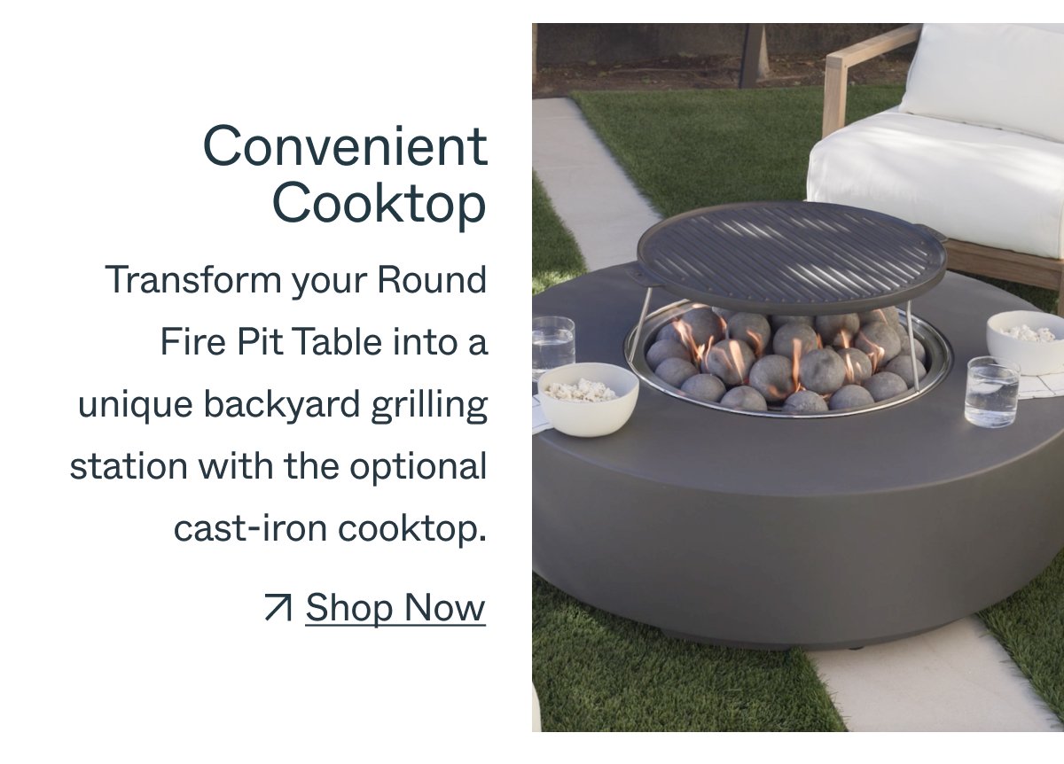 Convenient Cooktop Transform your Round Fire Pit Table into a unique backyard grilling station with the optional cast-iron cooktop. Shop Now