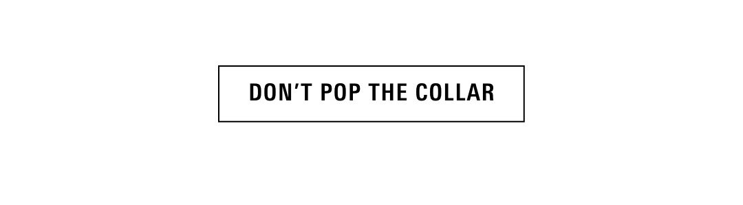 Don't Pop The Collar