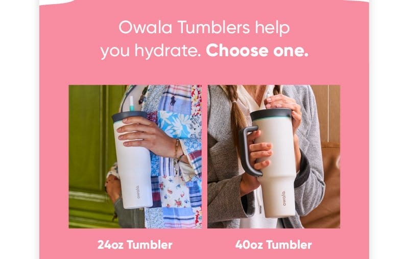 Owala Tumblers help you hydrate. Choose one.