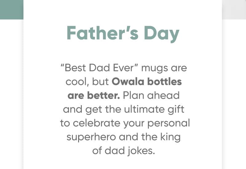 Father's Day “Best Dad Ever” mugs are cool, but Owala bottles are better. Plan ahead and get the ultimate gift to celebrate your personal superhero and the king of dad jokes.