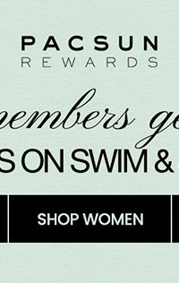 PACSUN REWARDS. Members get 2x points on swim and shorts!* Shop Women.