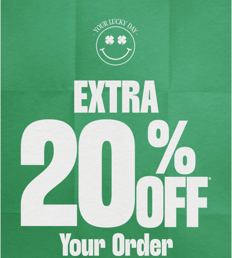 extra 20% off* your order