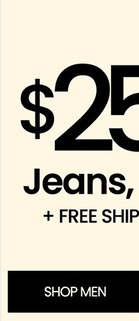 Hurry! Ends soon. \\$25 and up jeans, pants, and shorts plus free shipping on all jeans and pants*. shop men