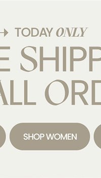 today only. free shipping on all orders*. shop women