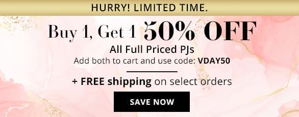 Buy 1, Get 1 50% OFF All Full Priced PJs Add both to cart and use code: VDAY50