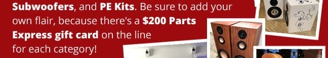 Be sure to add your own flair, because there's a \\$200 Parts Express gift card on the line for each category!