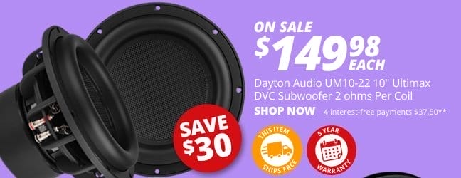 Dayton Audio UM10-22 10-inch Ultimax DVC Subwoofer 2 ohms Per Coil, ON SALE \\$149.98 each. SAVE \\$30. Shop Now