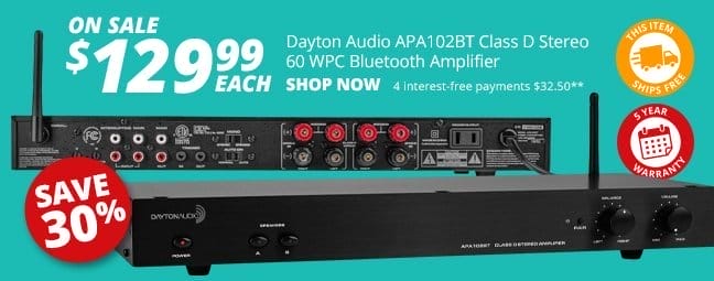 SAVE 30 PERCENT! Dayton Audio APA102BT Class D Stereo 60 WPC Bluetooth Amplifier, \\$199.99 each. SHOP NOW