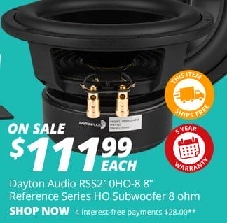 SAVE 20 PERCENT! Dayton Audio RSS210HO-8 8-inch Reference Series HO Subwoofer 8 ohm, \\$111.99 each. SHOP NOW