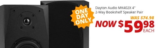 ONE DAY ONLY—Dayton Audio MK402X 4-inch 2-Way Bookshelf Speaker Pair, was \\$74.98, NOW \\$59.98 each.