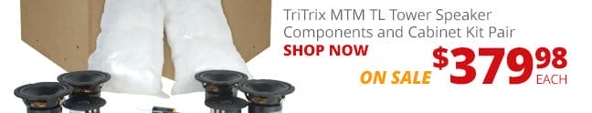 TriTrix MTM TL Tower Speaker Components and Cabinet Kit Pair, on sale for \\$379.98 SHOP NOW