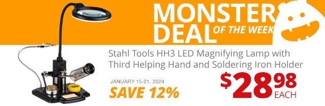 Monster Deal of the Week—Stahl Tools HH3 LED Magnifying Lamp with Third Helping Hand and Soldering Iron Holder, now \\$28.98 each. SAVE 17 PERCENT January 15 through 21, 2024.
