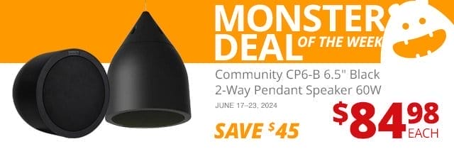 Monster Deal of the Week—Professional Grade Pendant Speaker Community CP6-B 6.5" 2-Way 70V, 60W, now \\$84.98 each. SAVE \\$45 June 17 through 23, 2024.